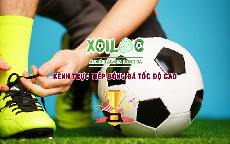 Xoilac Tv Kenh Truc Tiep Bong Da Toc Do Cao Duoc Yeu Thich Nhat Hien Nay
